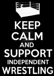Keep Calm and Support Independent Wrestling